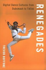 Renegades: Digital Dance Cultures from Dubsmash to TikTok цена и информация | Книги по социальным наукам | kaup24.ee