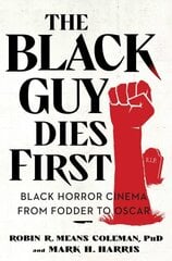 Black Guy Dies First: Black Horror Cinema from Fodder to Oscar цена и информация | Книги об искусстве | kaup24.ee