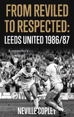 From Reviled to Respected: Leeds United 1986/87, A supporter's journey hind ja info | Elulooraamatud, biograafiad, memuaarid | kaup24.ee