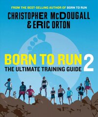 Born to Run 2: The Ultimate Training Guide цена и информация | Книги о питании и здоровом образе жизни | kaup24.ee