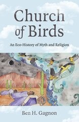 Church of Birds: An Eco-History of Myth and Religion hind ja info | Usukirjandus, religioossed raamatud | kaup24.ee