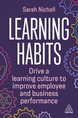 Learning Habits: Drive a Learning Culture to Improve Employee and Business Performance hind ja info | Majandusalased raamatud | kaup24.ee