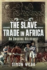 Slave Trade in Africa: An Ongoing Holocaust цена и информация | Исторические книги | kaup24.ee