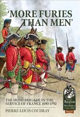 More Furies Than Men': The Irish Brigade in the Service of France 1690-1792 hind ja info | Ajalooraamatud | kaup24.ee