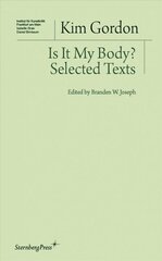 Is It My Body? - Selected Texts hind ja info | Kunstiraamatud | kaup24.ee