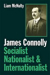 James Connolly: Socialist, Nationalist and Internationalist цена и информация | Биографии, автобиогафии, мемуары | kaup24.ee