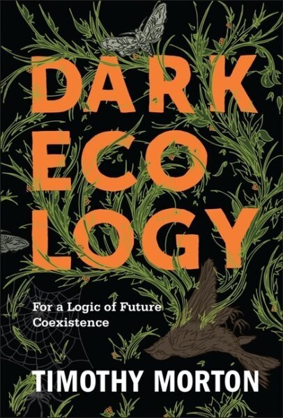 Dark Ecology: For a Logic of Future Coexistence цена и информация | Ajalooraamatud | kaup24.ee