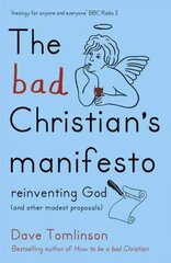 Bad Christian's Manifesto: Reinventing God (and other modest proposals) цена и информация | Духовная литература | kaup24.ee