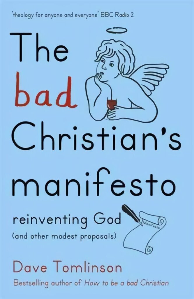 Bad Christian's Manifesto: Reinventing God (and other modest proposals) hind ja info | Usukirjandus, religioossed raamatud | kaup24.ee