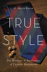 True Style: The History and Principles of Classic Menswear hind ja info | Eneseabiraamatud | kaup24.ee