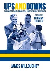 Ups And Downs: The Inside Stories From Leeds United's Biggest Matches цена и информация | Книги о питании и здоровом образе жизни | kaup24.ee