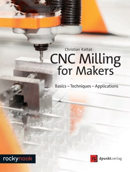 CNC Milling for Makers: Basics - Techniques - Applications цена и информация | Tervislik eluviis ja toitumine | kaup24.ee