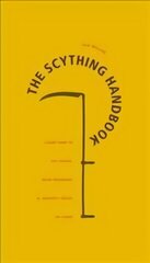 Scything Handbook: Learn How to Cut Grass, Mow Meadows and Harvest Grain by Hand цена и информация | Книги по садоводству | kaup24.ee