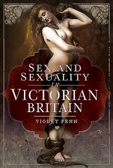 Sex and Sexuality in Victorian Britain цена и информация | Исторические книги | kaup24.ee