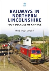 Railways in Northern Lincolnshire: Four Decades of Change: Four Decades of Change hind ja info | Reisiraamatud, reisijuhid | kaup24.ee