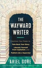 Wayward Writer: Summon Your Power to Take Back Your Story, Liberate Yourself from Capitalism, and Publish Like a Superstar hind ja info | Võõrkeele õppematerjalid | kaup24.ee