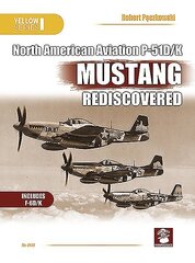 Naa P-51d/K Mustang Rediscovered 3rd edition hind ja info | Ühiskonnateemalised raamatud | kaup24.ee