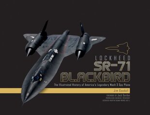 Lockheed SR-71 Blackbird: The Illustrated History of America's Legendary Mach 3 Spy Plane: The Illustrated History of America's Legendary Mach 3 Spy Plane hind ja info | Ühiskonnateemalised raamatud | kaup24.ee