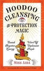 Hoodoo Cleansing and Protection Magic: Banish Negative Energy and Ward off Unpleasant People hind ja info | Eneseabiraamatud | kaup24.ee