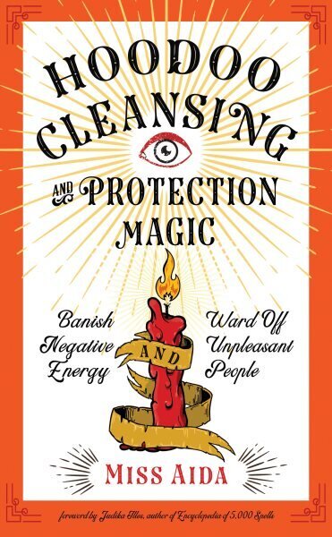 Hoodoo Cleansing and Protection Magic: Banish Negative Energy and Ward off Unpleasant People цена и информация | Eneseabiraamatud | kaup24.ee