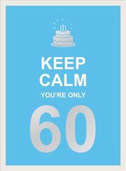 Keep Calm You're Only 60: Wise Words for a Big Birthday hind ja info | Entsüklopeediad, teatmeteosed | kaup24.ee