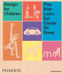 Design for Children: Play, Ride, Learn, Eat, Create, Sit, Sleep hind ja info | Kunstiraamatud | kaup24.ee