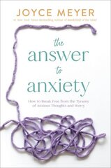 The Answer to Anxiety: How to Break Free from the Tyranny of Anxious Thoughts and Worry hind ja info | Usukirjandus, religioossed raamatud | kaup24.ee