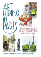 Art Hiding in Paris: An Illustrated Guide to the Secret Masterpieces of the City of Light цена и информация | Книги об искусстве | kaup24.ee