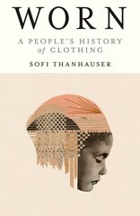 Worn: A People's History of Clothing hind ja info | Ajalooraamatud | kaup24.ee