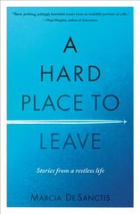 Hard Place to Leave: Stories from a Restless Life цена и информация | Биографии, автобиогафии, мемуары | kaup24.ee