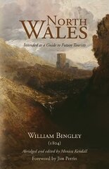 North Wales - Intended as a Guide to Future Tourists: William Bingley (1804) 2023 hind ja info | Reisiraamatud, reisijuhid | kaup24.ee
