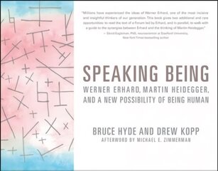 Speaking Being: Werner Erhard, Martin Heidegger, and a New Possibility of Being Human цена и информация | Книги по экономике | kaup24.ee