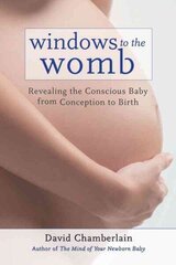 Windows to the Womb: Revealing the Conscious Baby from Conception to Birth цена и информация | Самоучители | kaup24.ee