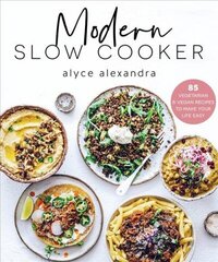 Modern Slow Cooker: 85 Vegetarian and Vegan Recipes to Make your Life Easy hind ja info | Retseptiraamatud | kaup24.ee