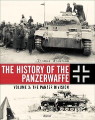 History of the Panzerwaffe: Volume 3: The Panzer Division hind ja info | Ajalooraamatud | kaup24.ee