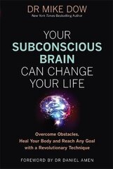 Your Subconscious Brain Can Change Your Life: Overcome Obstacles, Heal Your Body, and Reach Any Goal with a Revolutionary Technique hind ja info | Ühiskonnateemalised raamatud | kaup24.ee