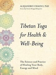 Tibetan Yoga for Health & Well-Being: The Science and Practice of Healing Your Body, Energy, and Mind цена и информация | Самоучители | kaup24.ee