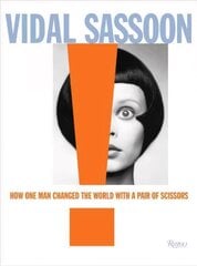 Vidal Sassoon: How One Man Changed the World with a Pair of Scissors hind ja info | Eneseabiraamatud | kaup24.ee