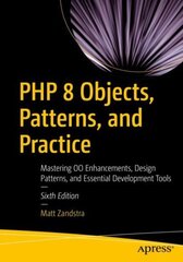 PHP 8 Objects, Patterns, and Practice: Mastering OO Enhancements, Design Patterns, and Essential Development Tools 6th ed. hind ja info | Majandusalased raamatud | kaup24.ee