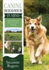 Canine Behaviour in Mind: Applying Behavioural Science to Our Lives with Dogs: Applying Behavioural Science to Our Lives with Dogs цена и информация | Книги о питании и здоровом образе жизни | kaup24.ee