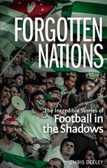 Forgotten Nations: The Incredible Stories of Football in the Shadows hind ja info | Tervislik eluviis ja toitumine | kaup24.ee