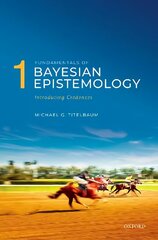 Fundamentals of Bayesian Epistemology 1: Introducing Credences цена и информация | Исторические книги | kaup24.ee