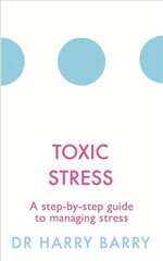 Toxic Stress: A step-by-step guide to managing stress hind ja info | Eneseabiraamatud | kaup24.ee