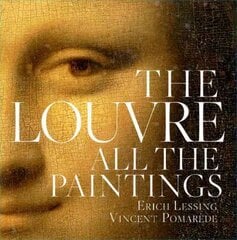 Louvre: All The Paintings: All the Paintings annotated edition цена и информация | Книги об искусстве | kaup24.ee