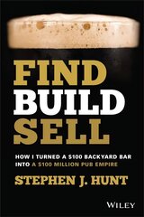 Find. Build. Sell.: How I Turned a GBP100 Backyard B ar into a GBP100 Million Pub Empire: How I Turned a $100 Backyard Bar into a $100 Million Pub Empire цена и информация | Книги по экономике | kaup24.ee