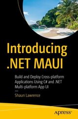Introducing .NET MAUI: Build and Deploy Cross-platform Applications Using C# and .NET Multi-platform App UI 1st ed. цена и информация | Книги по экономике | kaup24.ee