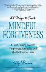 101 Ways to Create Mindful Forgiveness: A Heart-Healing Guide to Forgiveness, Apologies, and Mindful Tools for Peace цена и информация | Самоучители | kaup24.ee