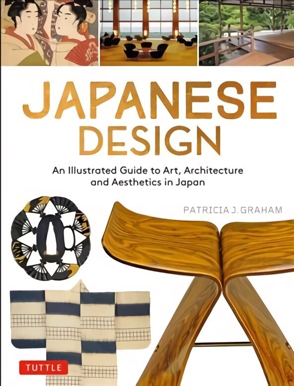 Japanese Design: An Illustrated Guide to Art, Architecture and Aesthetics in Japan цена и информация | Arhitektuuriraamatud | kaup24.ee