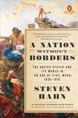 Nation Without Borders: The United States and Its World in an Age of Civil Wars, 1830-1910 hind ja info | Ajalooraamatud | kaup24.ee