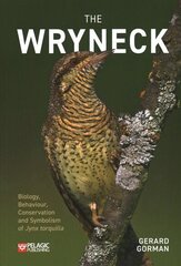 Wryneck: Biology, Behaviour, Conservation and Symbolism of Jynx torquilla цена и информация | Книги по экономике | kaup24.ee